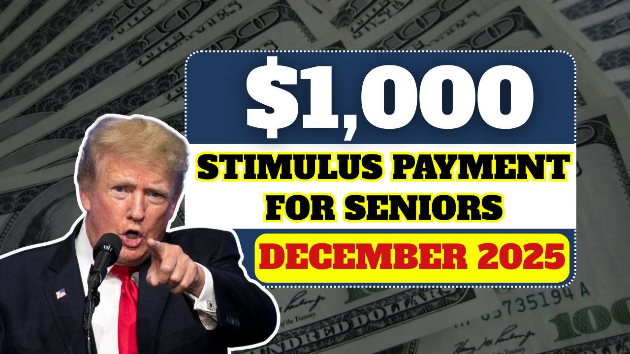 $1,000 Stimulus Payment for Seniors – December 2025 Full Payment Schedule
