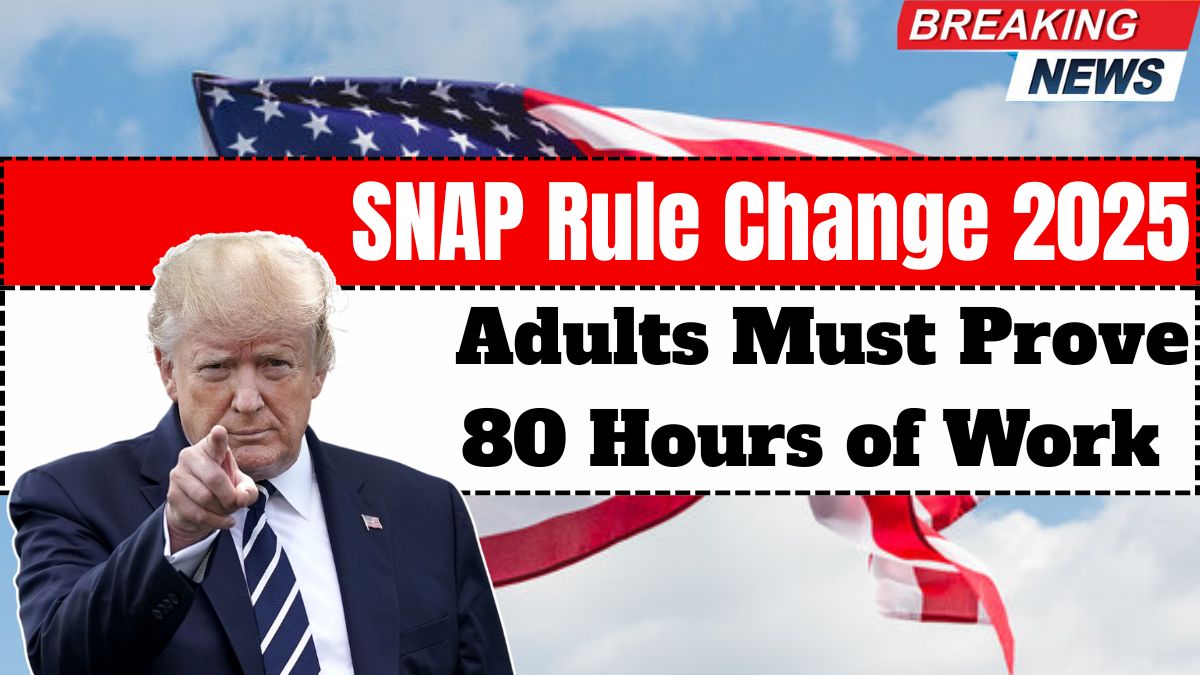 SNAP Rule Change 2025, Adults Must Prove 80 Hours of Work or Activity to Keep Benefits