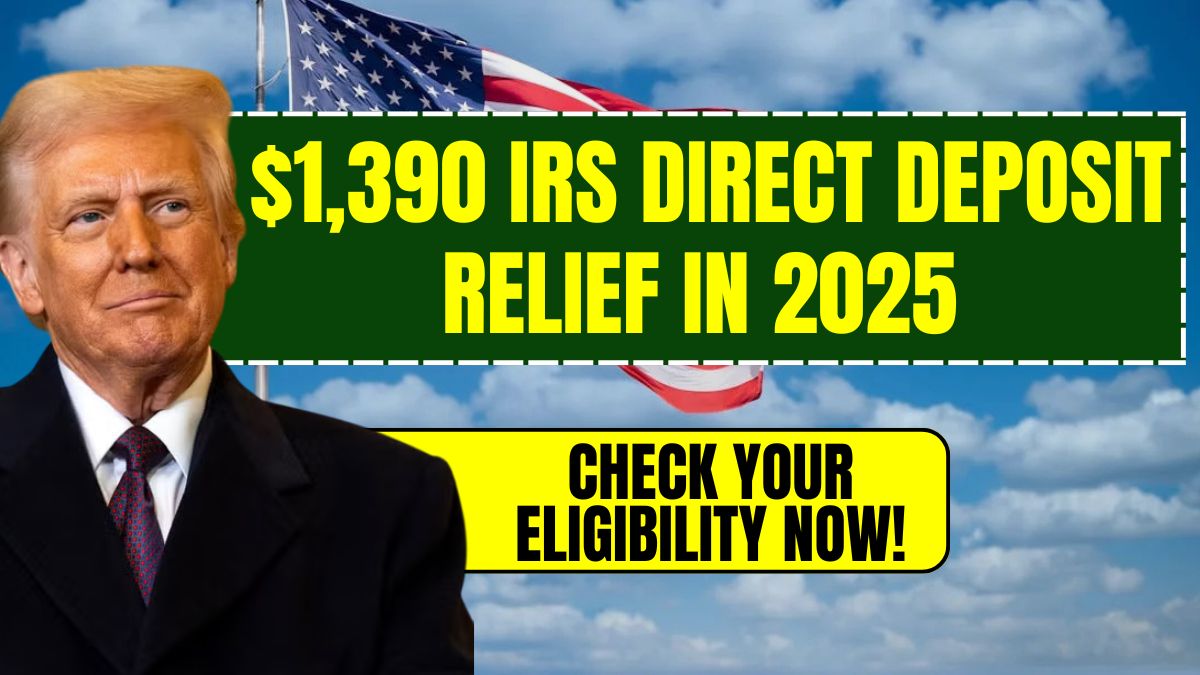 $1,390 IRS Direct Deposit Relief in 2025 – Check Your Eligibility Now!
